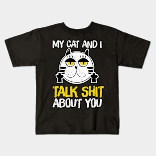 My Cat And I Talk About You Shirt Funny Cat Lovers Shirt Kids T-Shirt